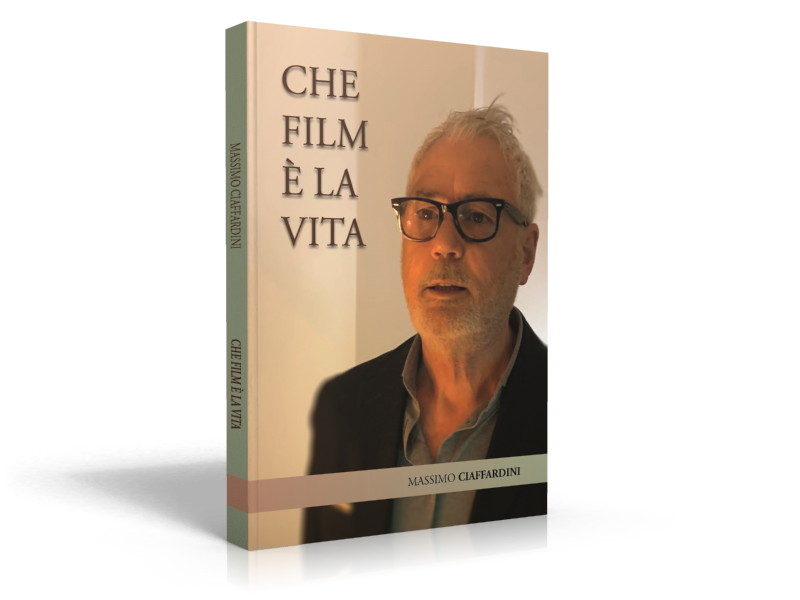 Che film è la vita il nuovo libro di Massimo Ciaffardini